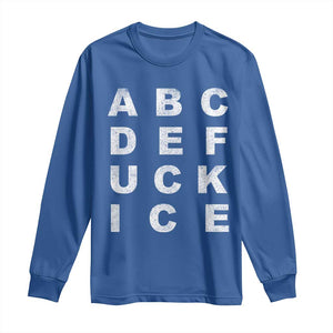 Funny Fuck Ice Protest Resistance Long Sleeve Shirt Political Alphabet Graphic TS11 Royal Blue Print Your Wear