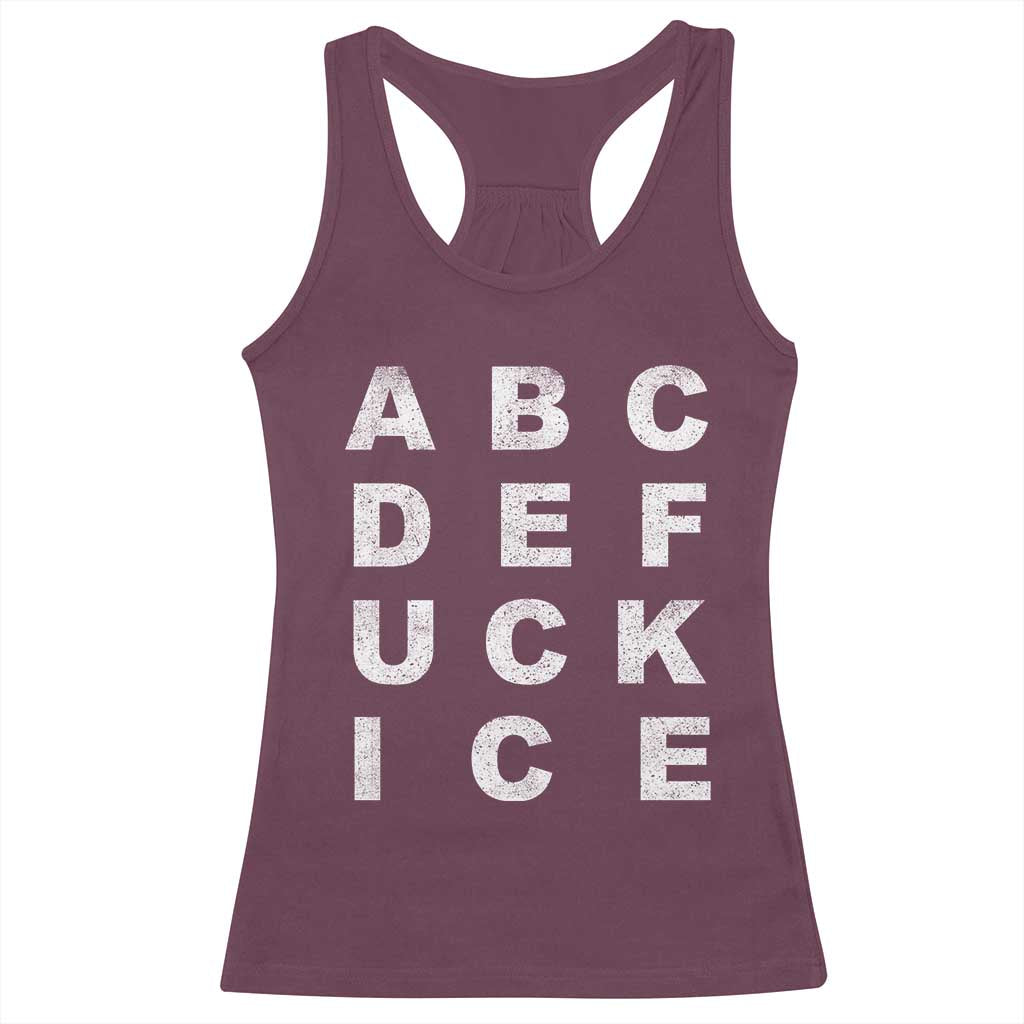 Funny Fuck Ice Protest Resistance Racerback Tank Top Political Alphabet Graphic TS11 Maroon Print Your Wear