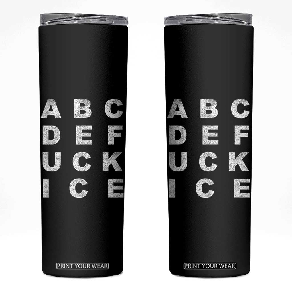 Funny Fuck Ice Protest Resistance Skinny Tumbler Political Alphabet Graphic TS11 Black Print Your Wear