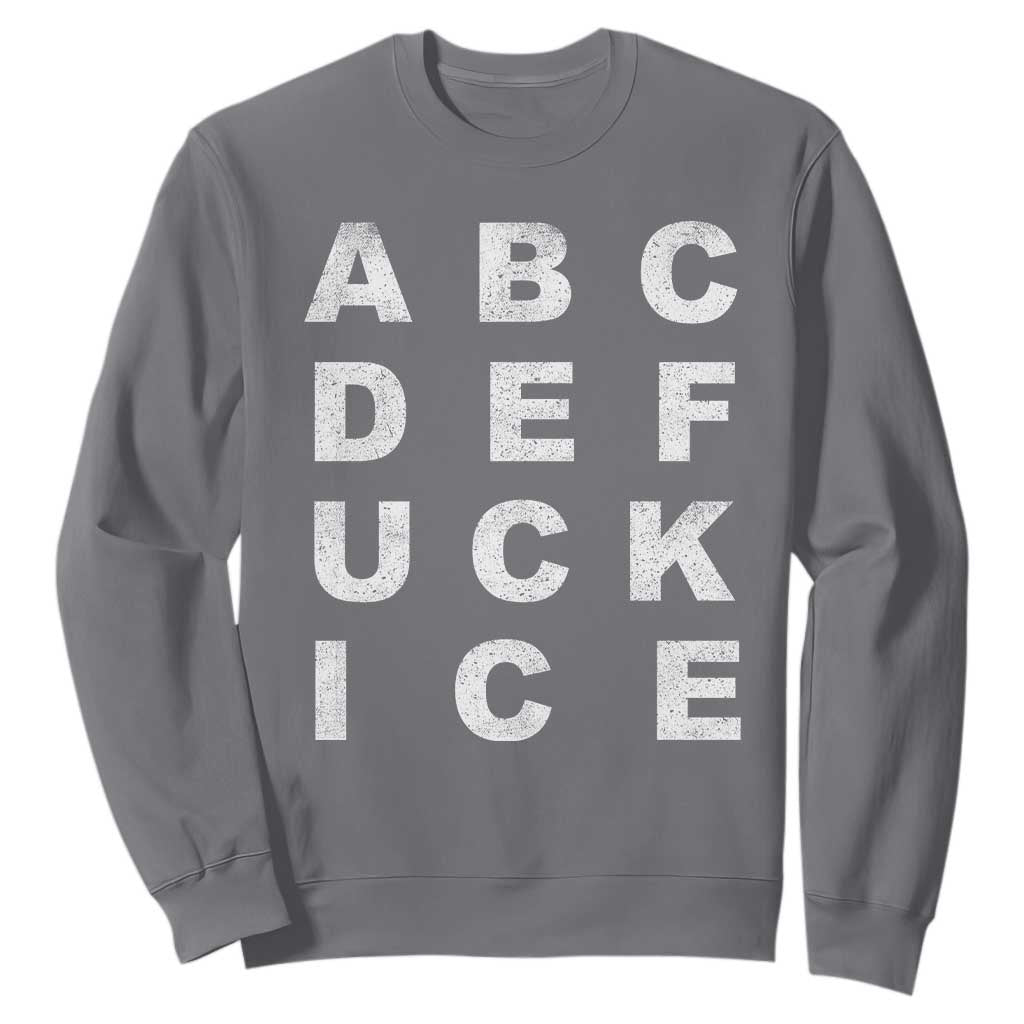 Funny Fuck Ice Protest Resistance Sweatshirt Political Alphabet Graphic TS11 Charcoal Print Your Wear