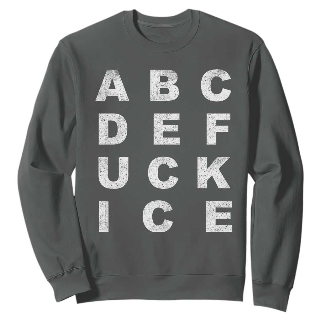 Funny Fuck Ice Protest Resistance Sweatshirt Political Alphabet Graphic TS11 Dark Heather Print Your Wear