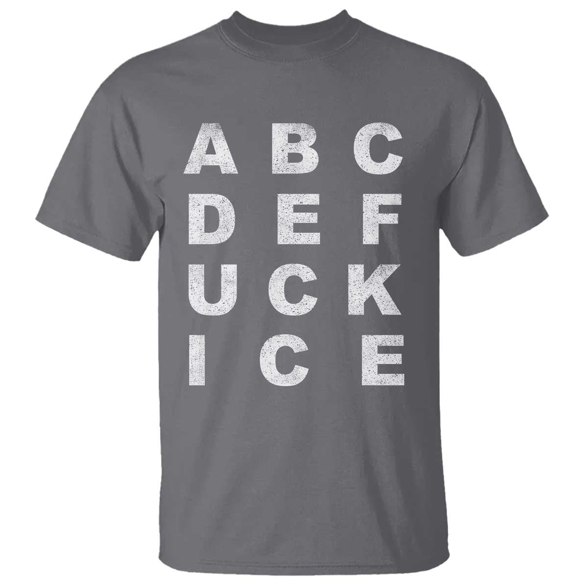 Funny Fuck Ice Protest Resistance T Shirt Political Alphabet Graphic TS11 Charcoal Print Your Wear