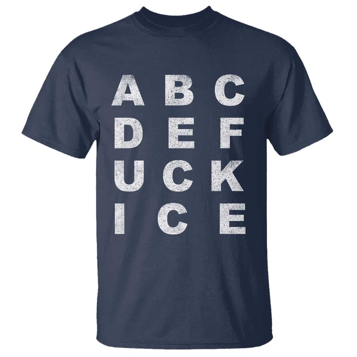 Funny Fuck Ice Protest Resistance T Shirt Political Alphabet Graphic TS11 Navy Print Your Wear