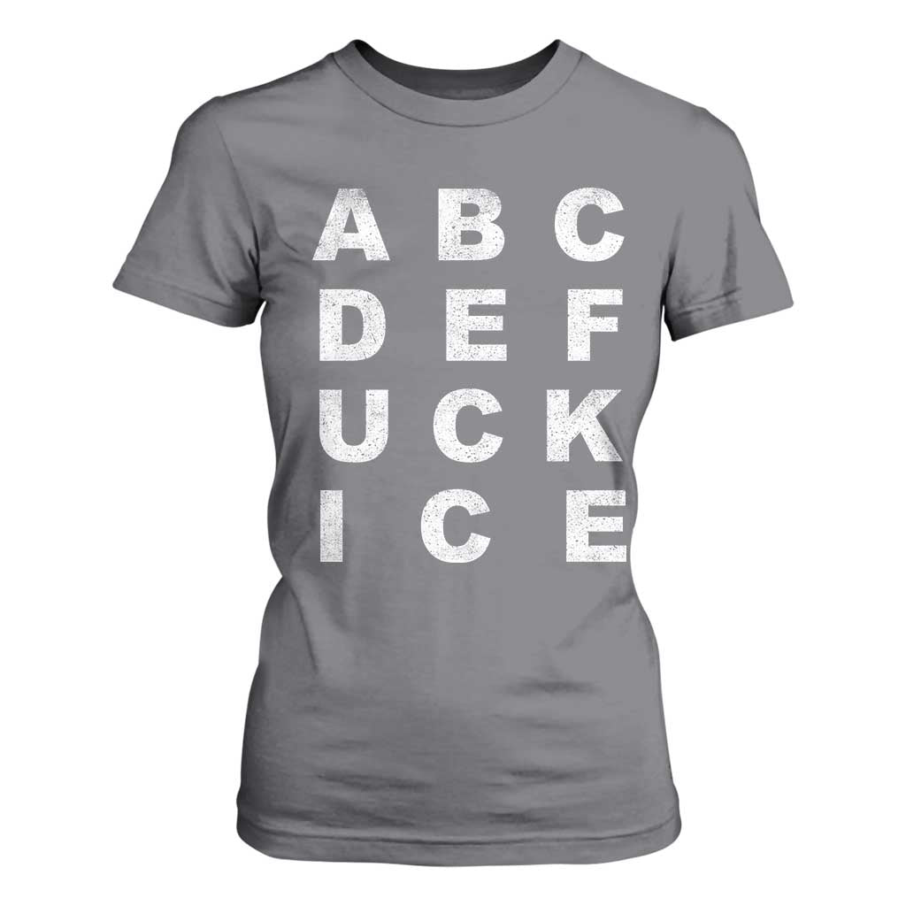 Funny Fuck Ice Protest Resistance T Shirt For Women Political Alphabet Graphic TS11 Charcoal Print Your Wear