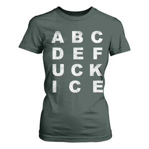 Funny Fuck Ice Protest Resistance T Shirt For Women Political Alphabet Graphic TS11 Dark Forest Green Print Your Wear