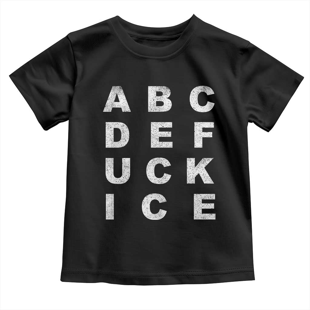 Funny Fuck Ice Protest Resistance Toddler T Shirt Political Alphabet Graphic TS11 Black Print Your Wear