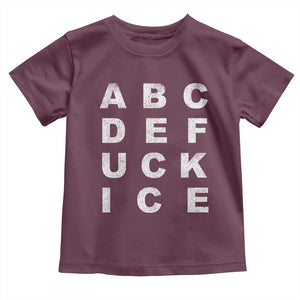 Funny Fuck Ice Protest Resistance Toddler T Shirt Political Alphabet Graphic TS11 Maroon Print Your Wear