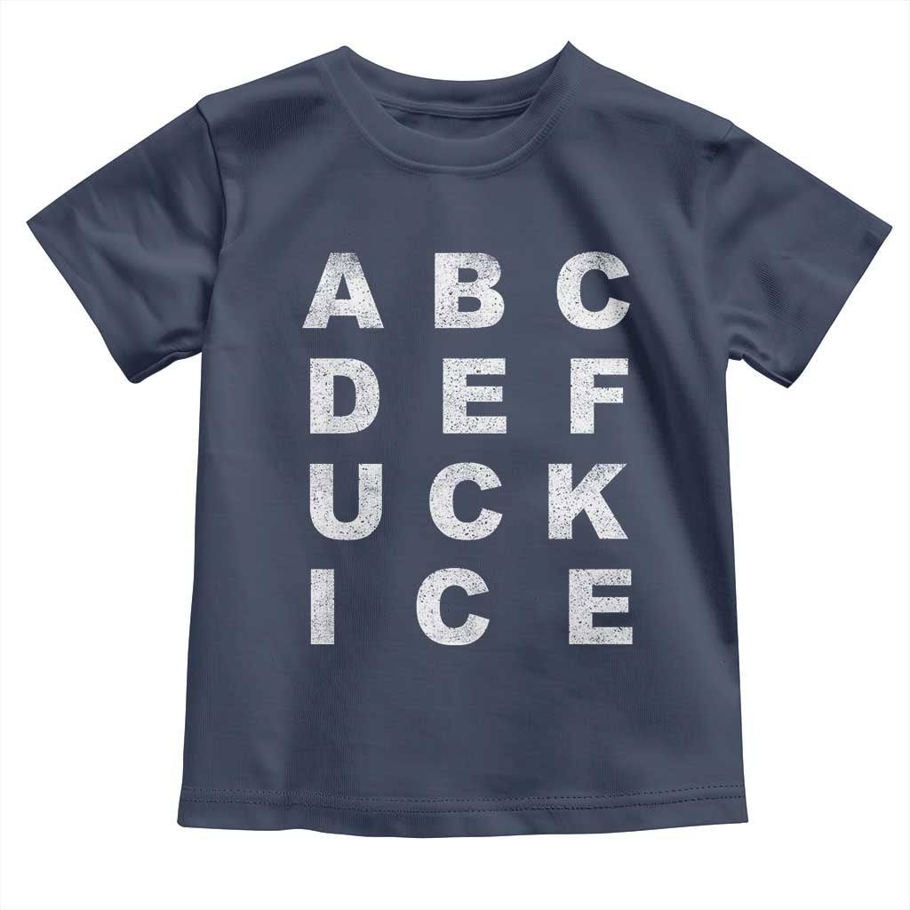 Funny Fuck Ice Protest Resistance Toddler T Shirt Political Alphabet Graphic TS11 Navy Print Your Wear