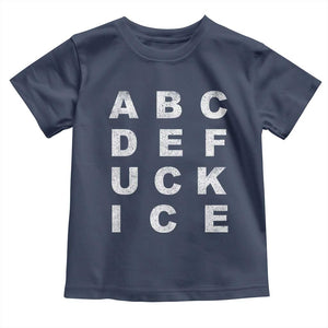 Funny Fuck Ice Protest Resistance Toddler T Shirt Political Alphabet Graphic TS11 Navy Print Your Wear