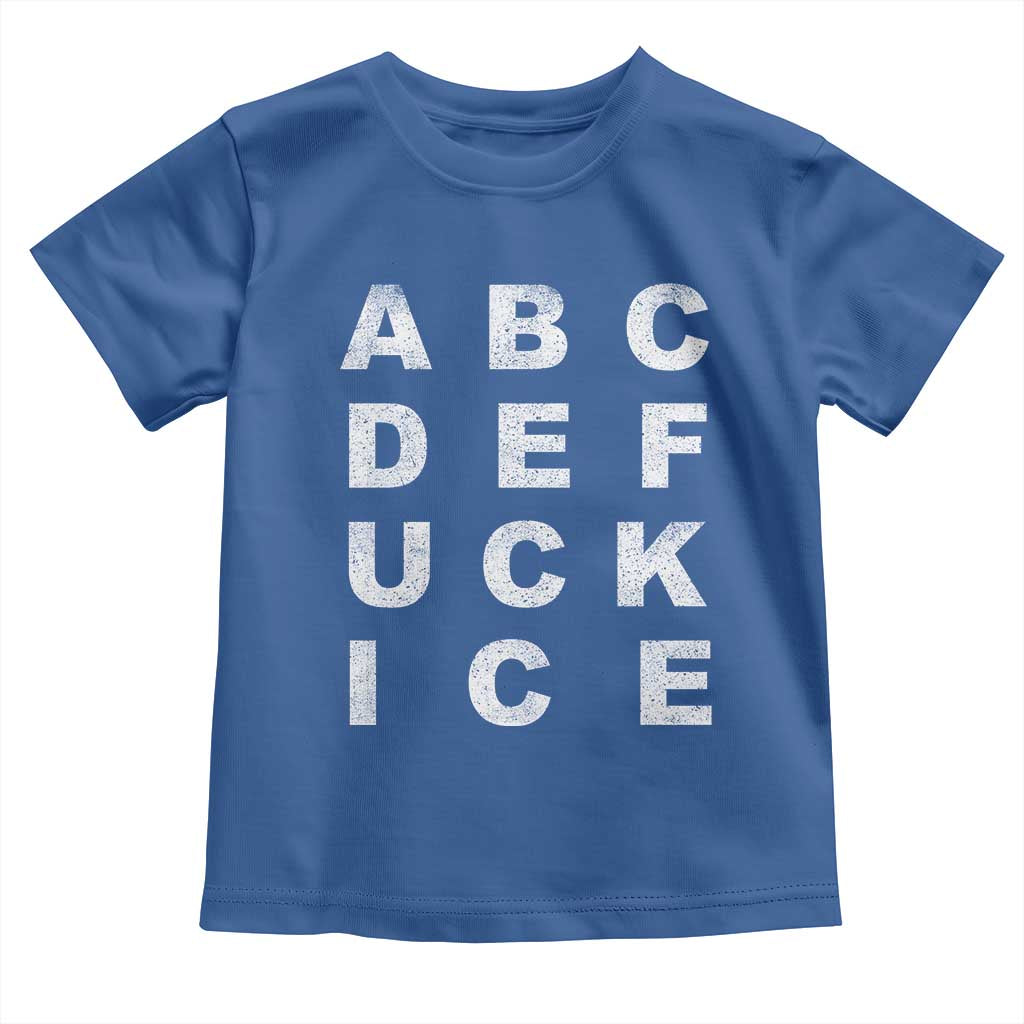Funny Fuck Ice Protest Resistance Toddler T Shirt Political Alphabet Graphic TS11 Royal Blue Print Your Wear