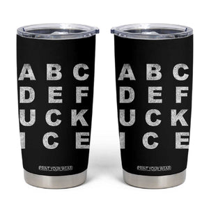 Funny Fuck Ice Protest Resistance Tumbler Cup Political Alphabet Graphic TS11 Black Print Your Wear