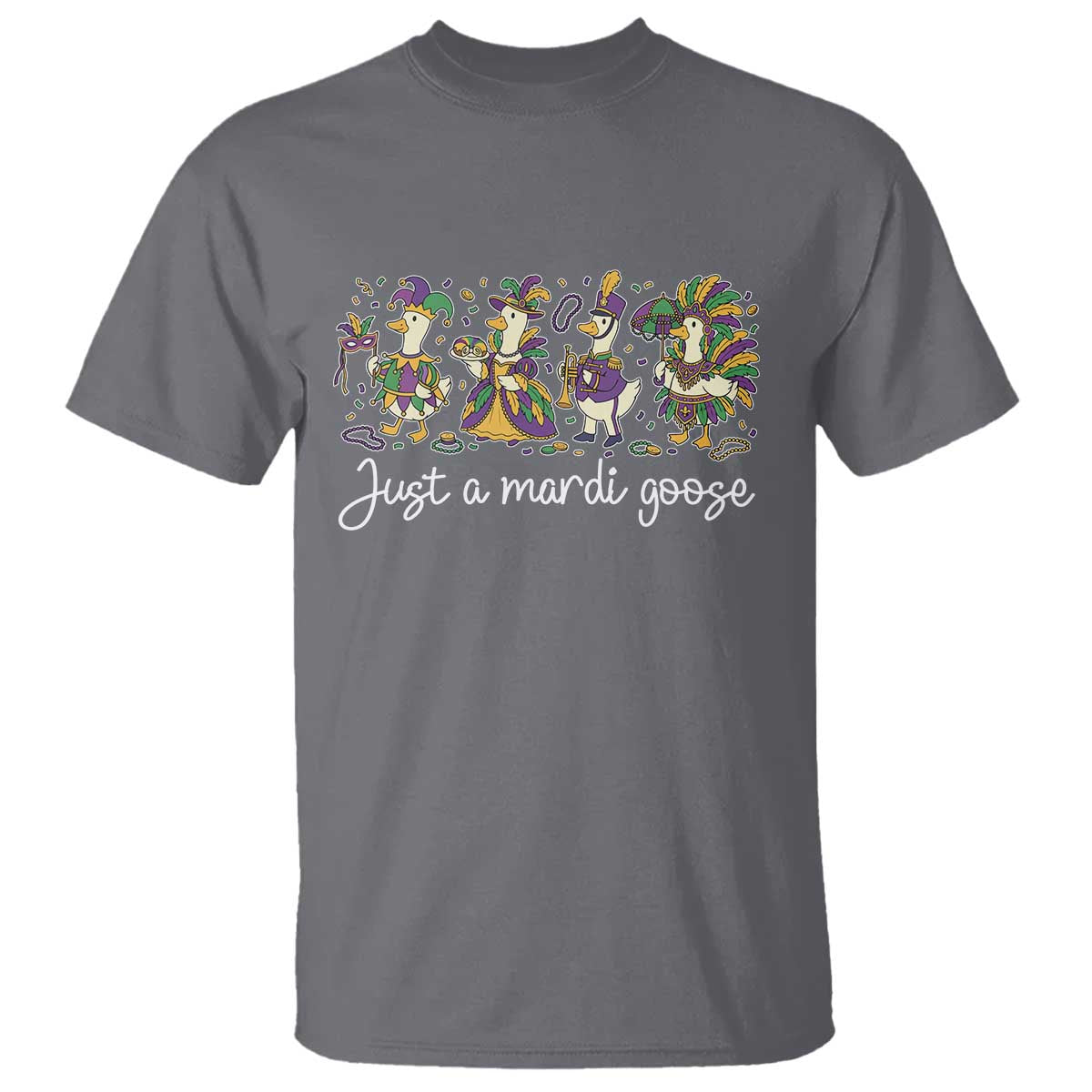 Goose Mardi Gras T Shirt Funny Just A Mardi Goose New Orleans Carnival TS11 Charcoal Print Your Wear