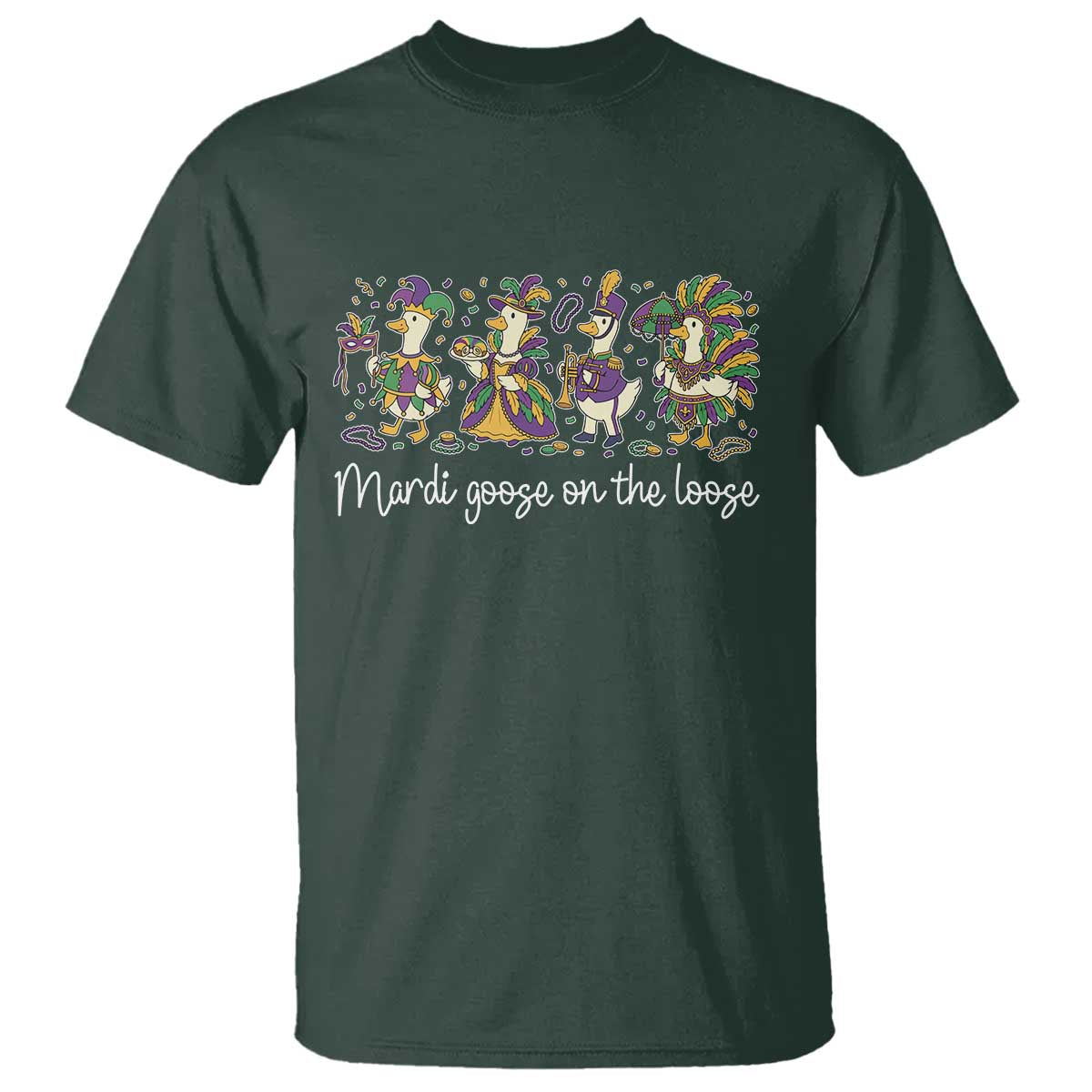 Goose Mardi Gras T Shirt Funny Mardi Goose On The Loose New Orleans Carnival TS11 Dark Forest Green Print Your Wear