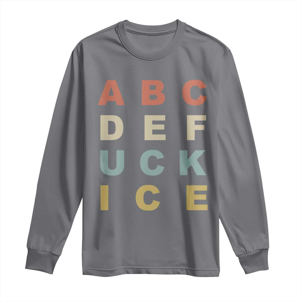 Funny Fuck Ice Protest Resistance Long Sleeve Shirt Political Retro Alphabet Graphic TS11 Charcoal Print Your Wear