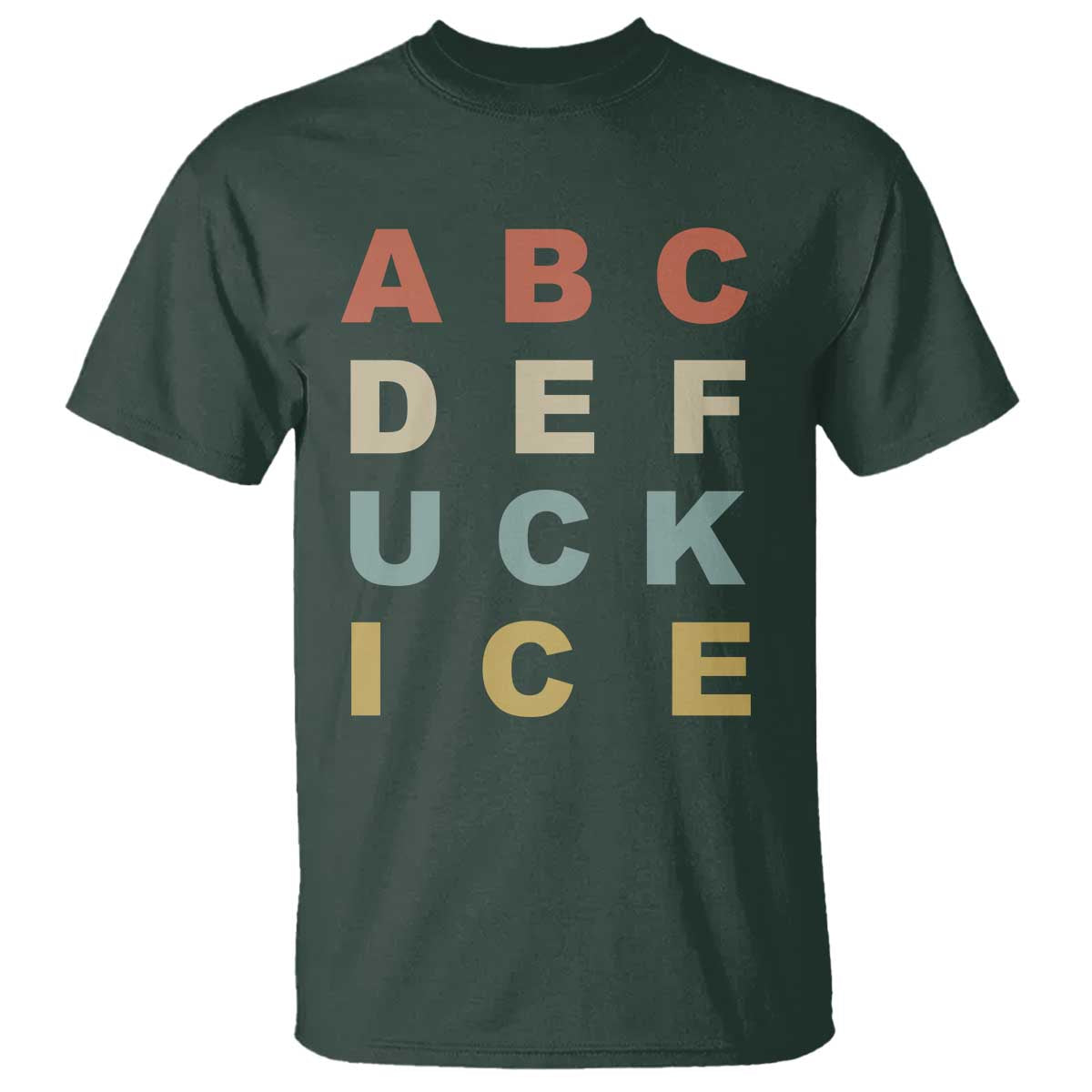 Funny Fuck Ice Protest Resistance T Shirt Political Retro Alphabet Graphic TS11 Dark Forest Green Print Your Wear