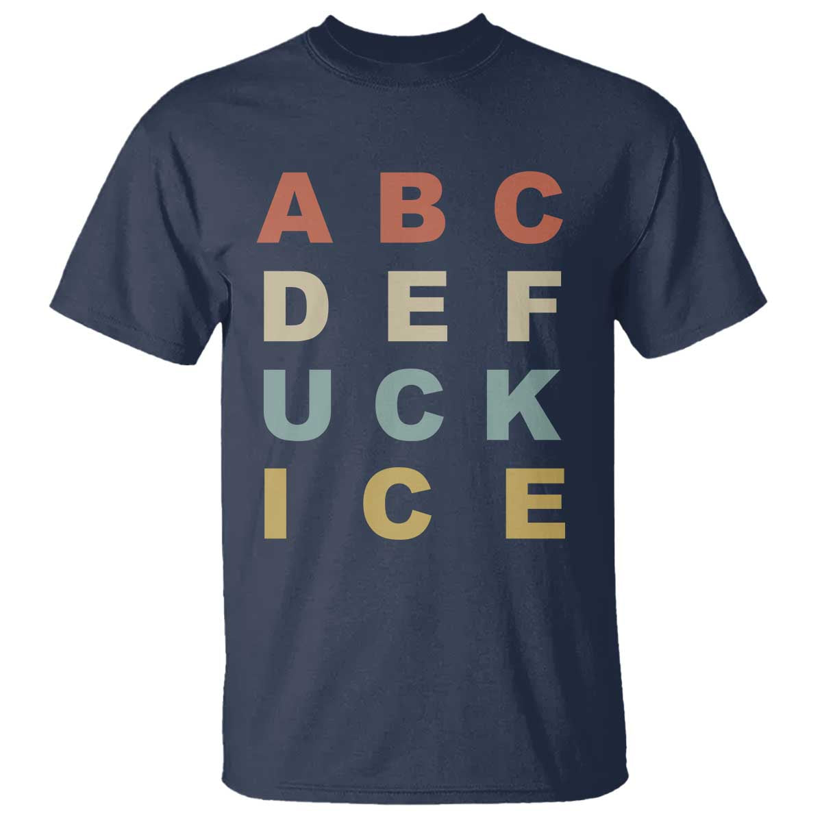 Funny Fuck Ice Protest Resistance T Shirt Political Retro Alphabet Graphic TS11 Navy Print Your Wear