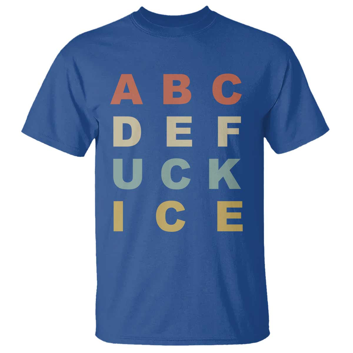 Funny Fuck Ice Protest Resistance T Shirt Political Retro Alphabet Graphic TS11 Royal Blue Print Your Wear