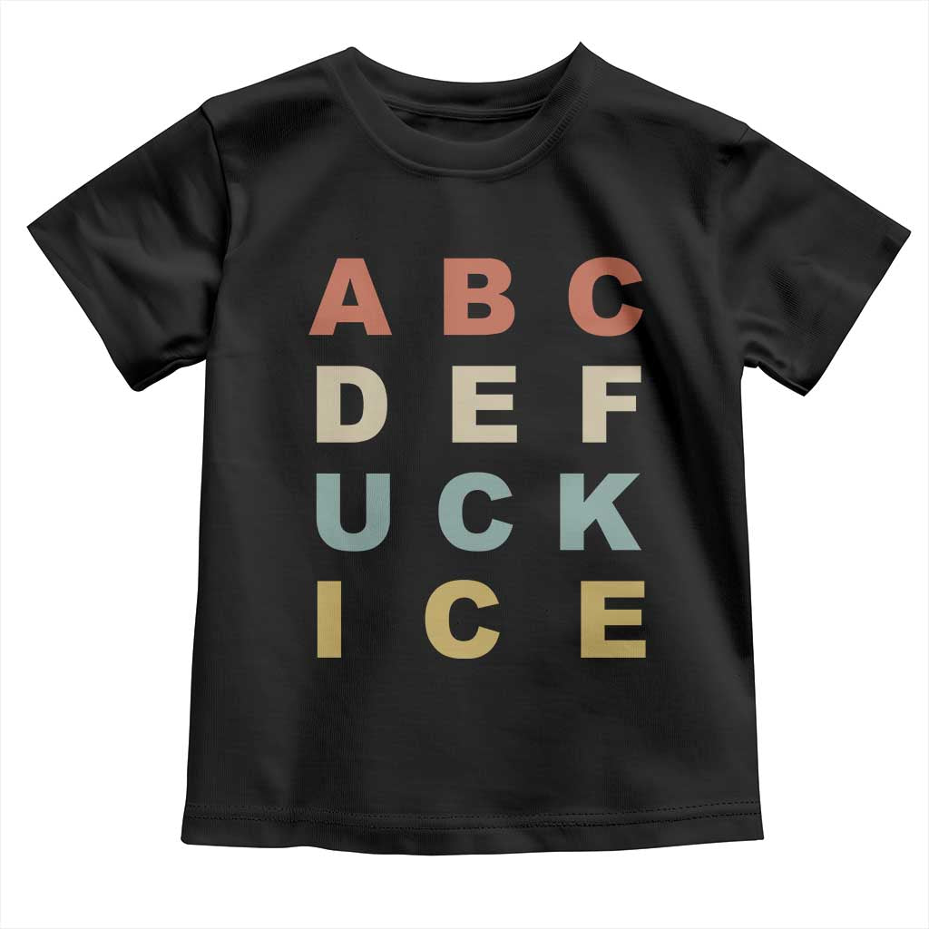 Funny Fuck Ice Protest Resistance Toddler T Shirt Political Retro Alphabet Graphic TS11 Black Print Your Wear