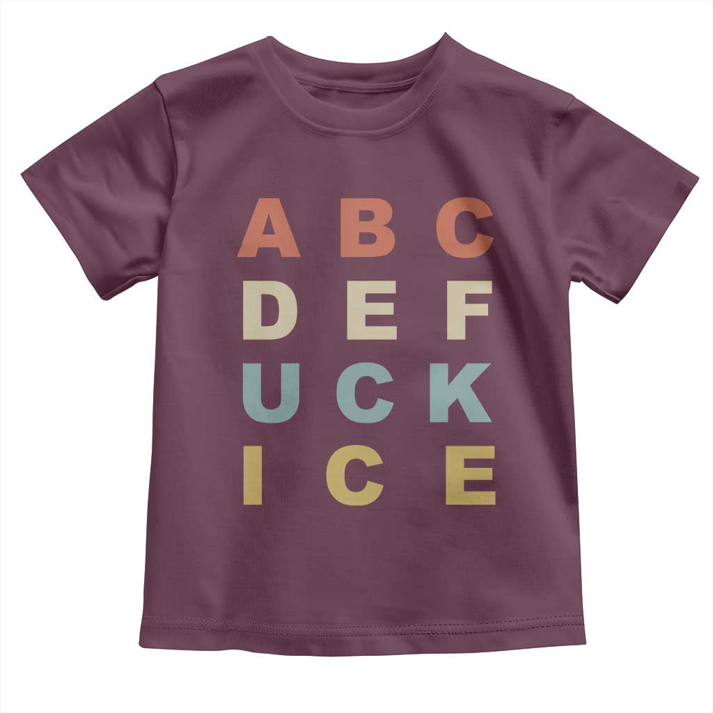 Funny Fuck Ice Protest Resistance Toddler T Shirt Political Retro Alphabet Graphic TS11 Maroon Print Your Wear