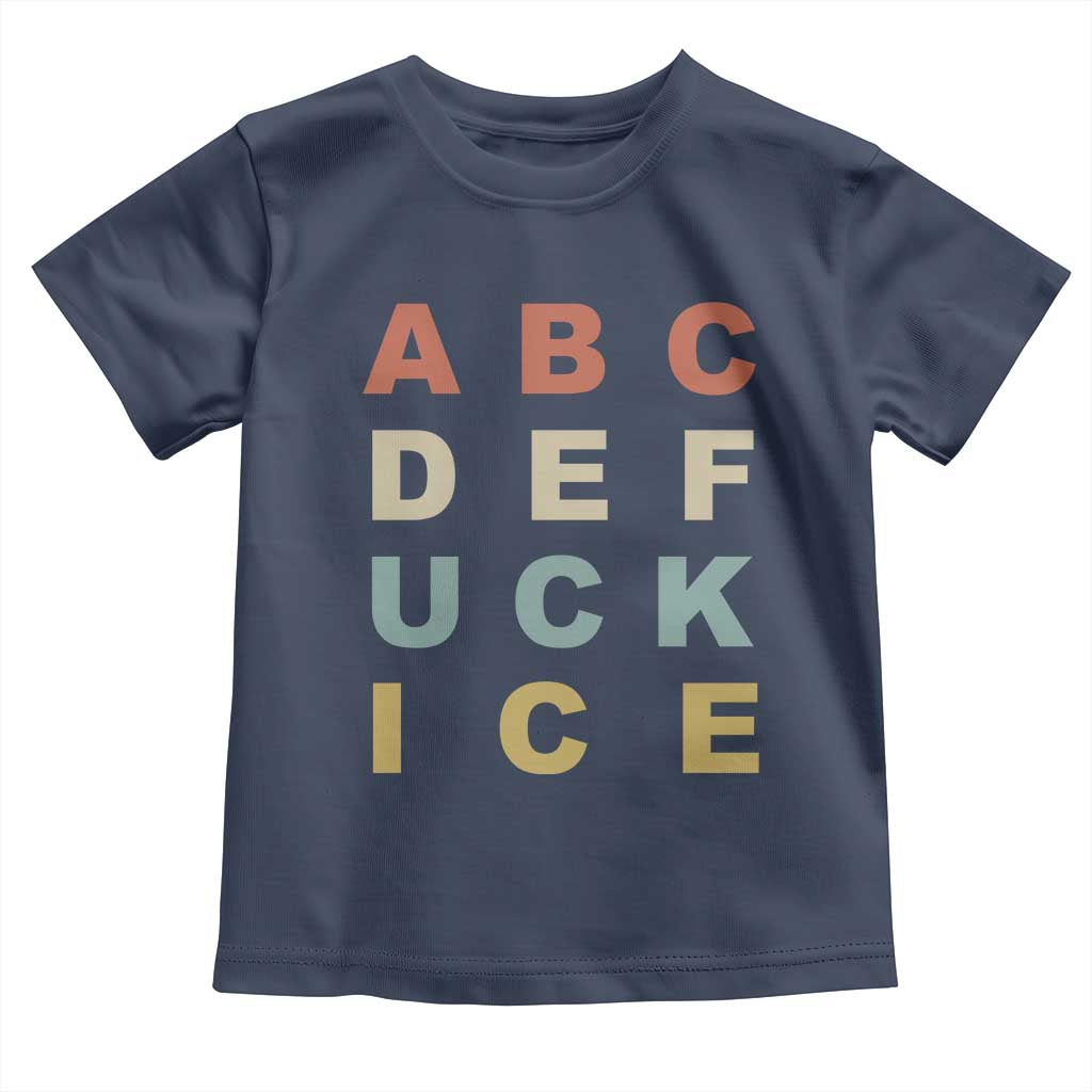 Funny Fuck Ice Protest Resistance Toddler T Shirt Political Retro Alphabet Graphic TS11 Navy Print Your Wear