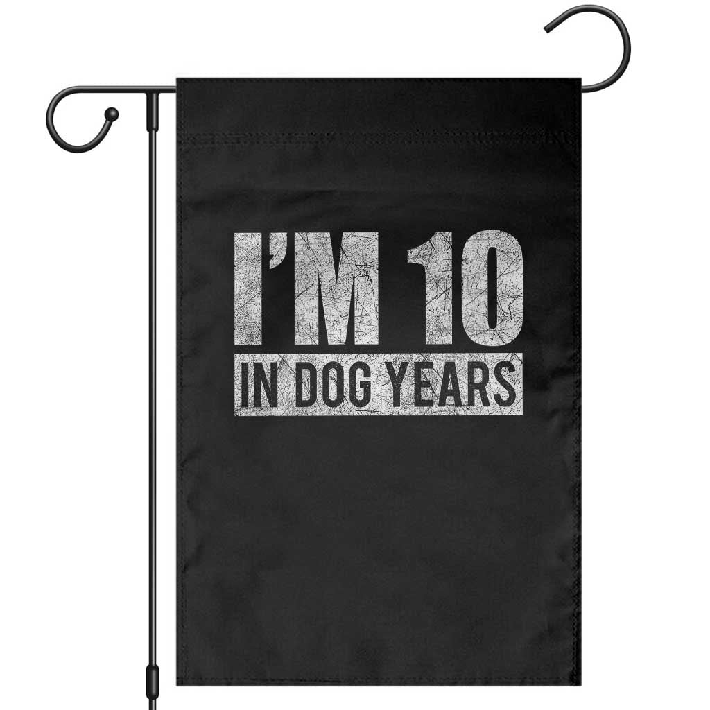 70th Birthday Funny I Am 10 In Dog Years Garden Flag 70 Years Old Gifts TS11 Black Print Your Wear