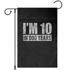 70th Birthday Funny I Am 10 In Dog Years Garden Flag 70 Years Old Gifts TS11 Black Print Your Wear