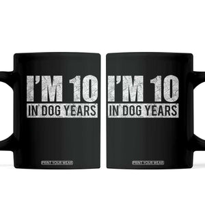 70th Birthday Funny I Am 10 In Dog Years Coffee Mug 70 Years Old Gifts TS11 Black Print Your Wear