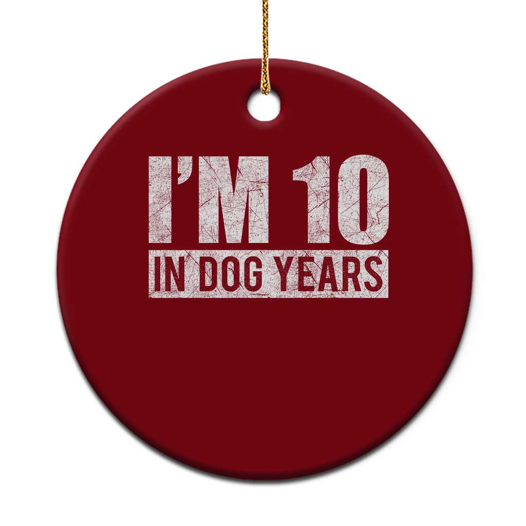 70th Birthday Funny I Am 10 In Dog Years Ceramic Ornament 70 Years Old Gifts TS11 1pc Red Print Your Wear