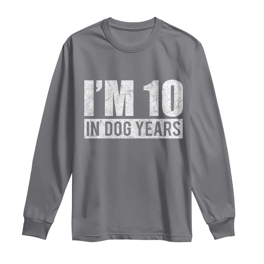 70th Birthday Funny I Am 10 In Dog Years Long Sleeve Shirt 70 Years Old Gifts TS11 Charcoal Print Your Wear