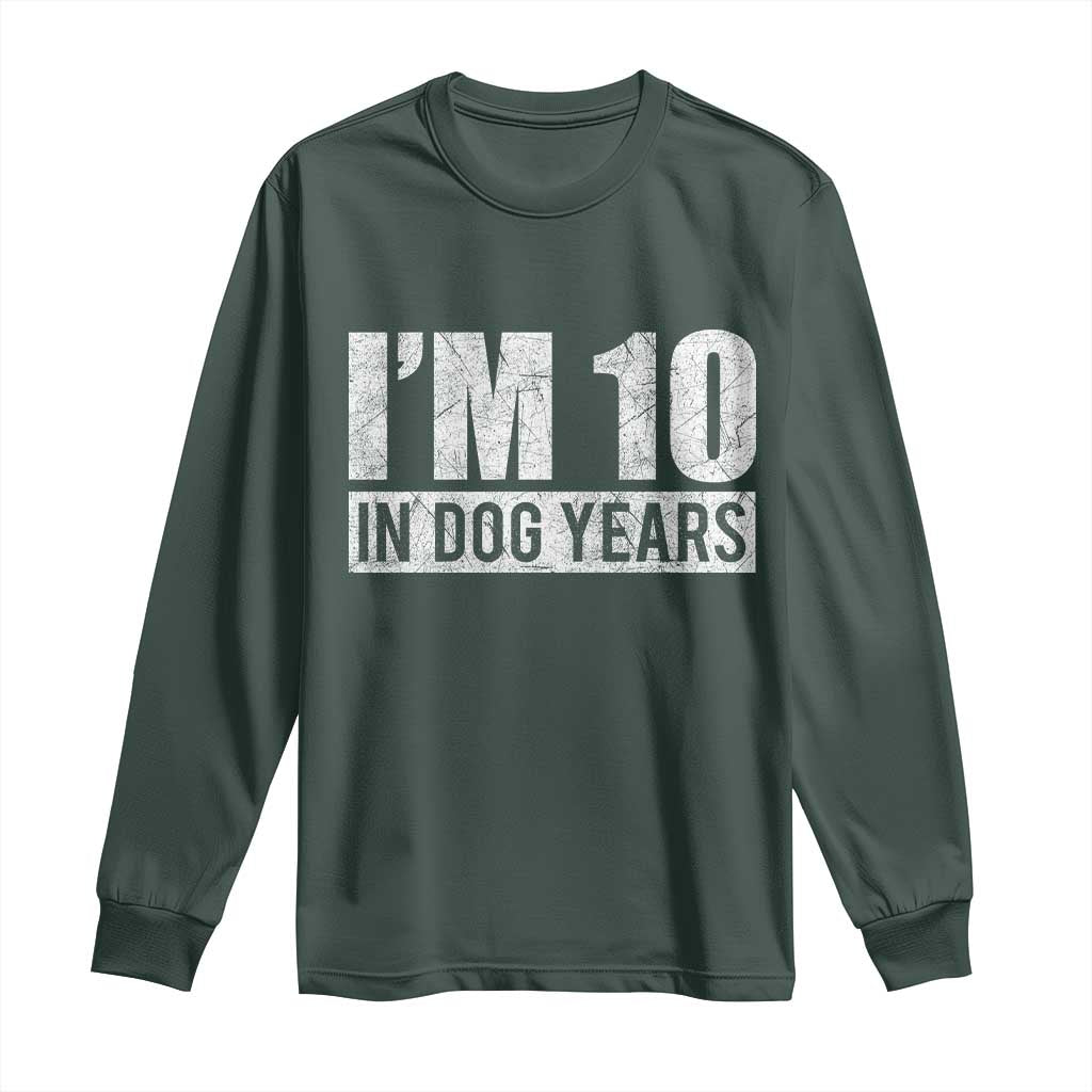 70th Birthday Funny I Am 10 In Dog Years Long Sleeve Shirt 70 Years Old Gifts TS11 Dark Forest Green Print Your Wear