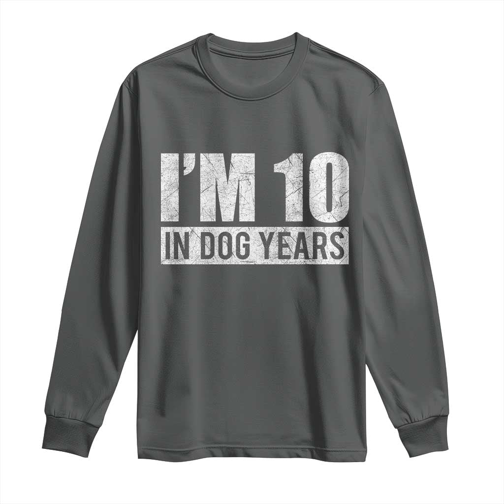 70th Birthday Funny I Am 10 In Dog Years Long Sleeve Shirt 70 Years Old Gifts TS11 Dark Heather Print Your Wear