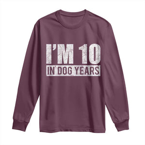 70th Birthday Funny I Am 10 In Dog Years Long Sleeve Shirt 70 Years Old Gifts TS11 Maroon Print Your Wear
