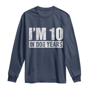 70th Birthday Funny I Am 10 In Dog Years Long Sleeve Shirt 70 Years Old Gifts TS11 Navy Print Your Wear