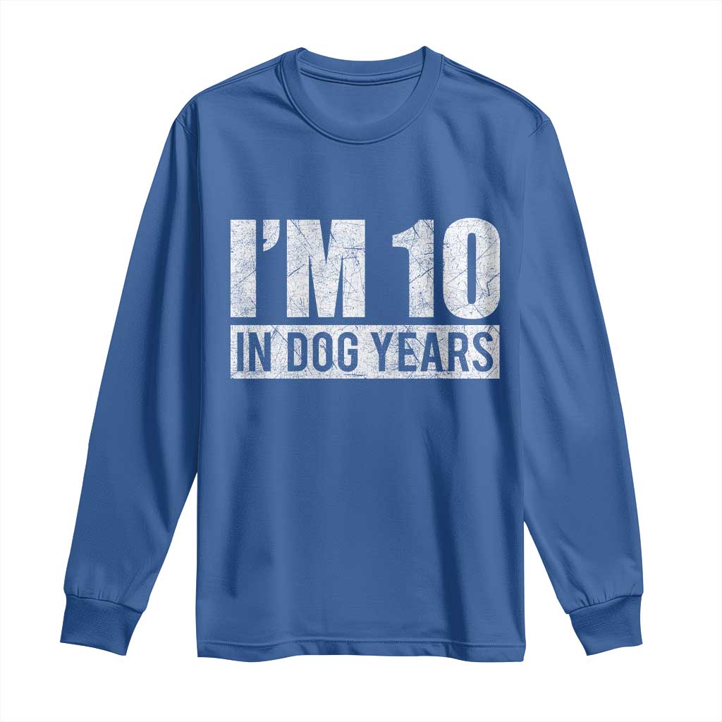 70th Birthday Funny I Am 10 In Dog Years Long Sleeve Shirt 70 Years Old Gifts TS11 Royal Blue Print Your Wear