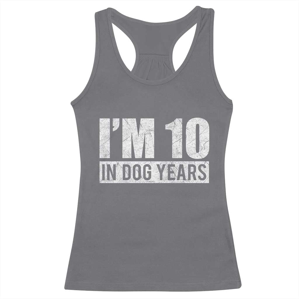 70th Birthday Funny I Am 10 In Dog Years Racerback Tank Top 70 Years Old Gifts TS11 Charcoal Print Your Wear