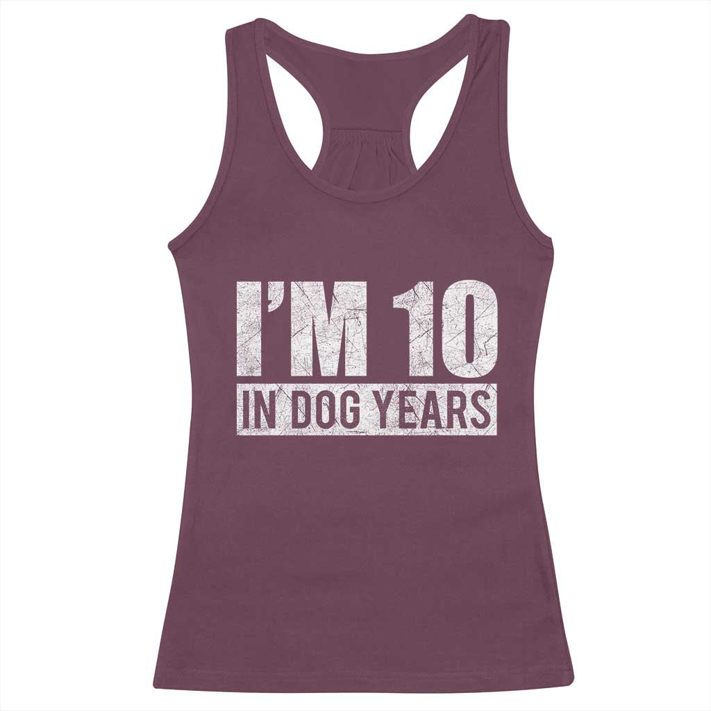 70th Birthday Funny I Am 10 In Dog Years Racerback Tank Top 70 Years Old Gifts TS11 Maroon Print Your Wear