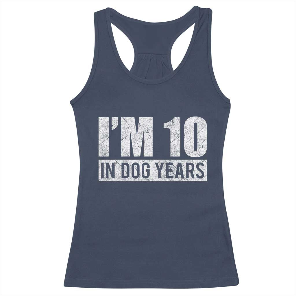 70th Birthday Funny I Am 10 In Dog Years Racerback Tank Top 70 Years Old Gifts TS11 Navy Print Your Wear