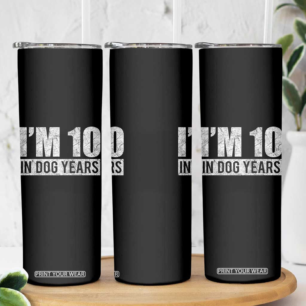 70th Birthday Funny I Am 10 In Dog Years Skinny Tumbler 70 Years Old Gifts TS11 Print Your Wear
