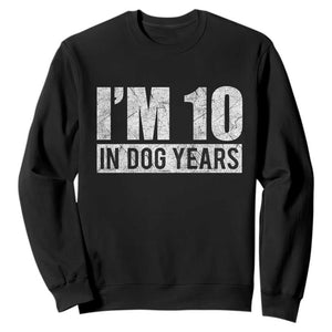 70th Birthday Funny I Am 10 In Dog Years Sweatshirt 70 Years Old Gifts TS11 Black Print Your Wear