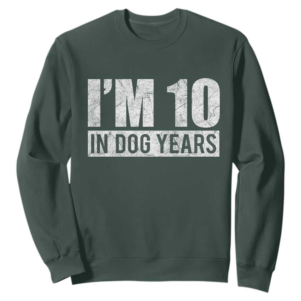 70th Birthday Funny I Am 10 In Dog Years Sweatshirt 70 Years Old Gifts TS11 Dark Forest Green Print Your Wear