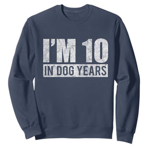 70th Birthday Funny I Am 10 In Dog Years Sweatshirt 70 Years Old Gifts TS11 Navy Print Your Wear