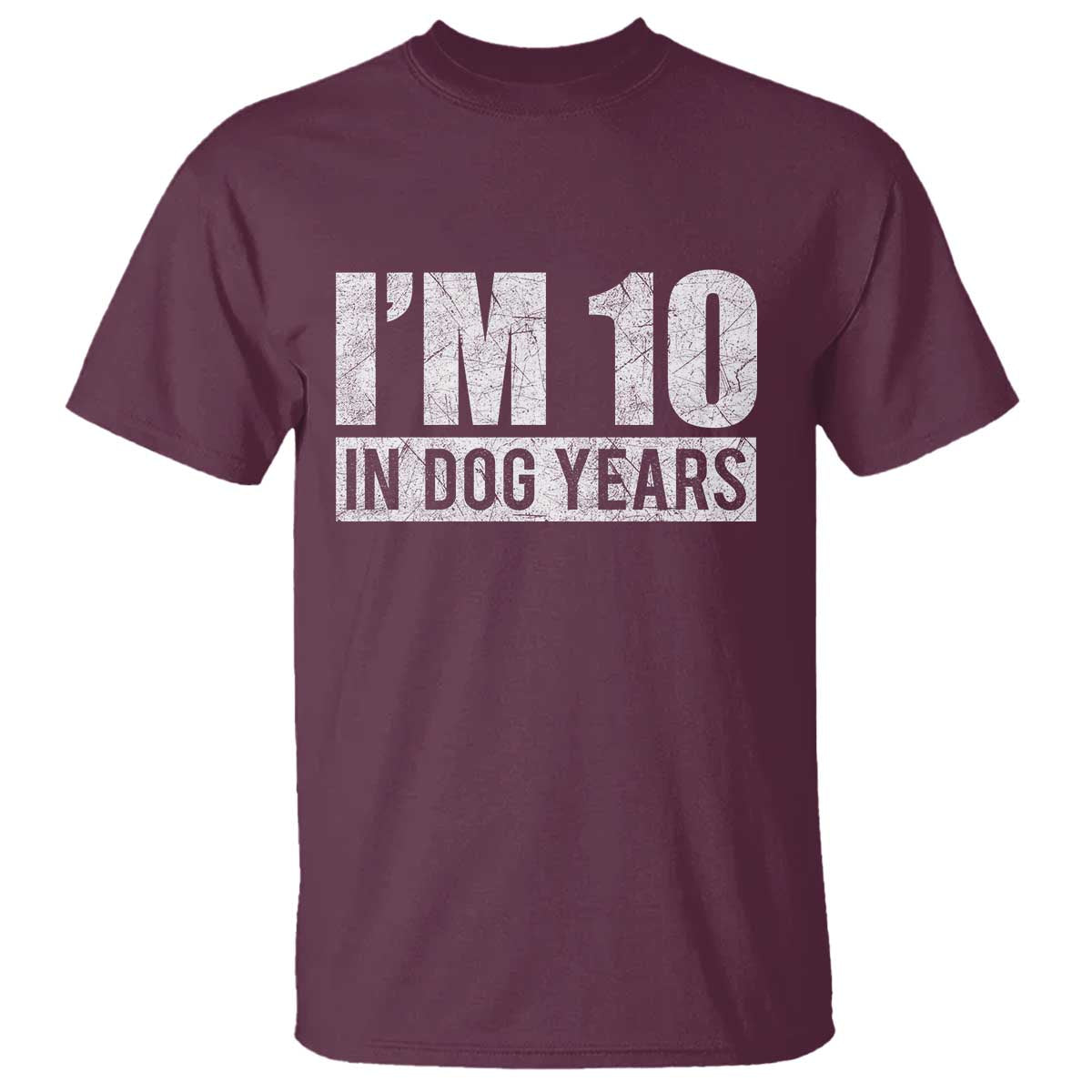 70th Birthday Funny I Am 10 In Dog Years T Shirt 70 Years Old Gifts TS11 Maroon Print Your Wear