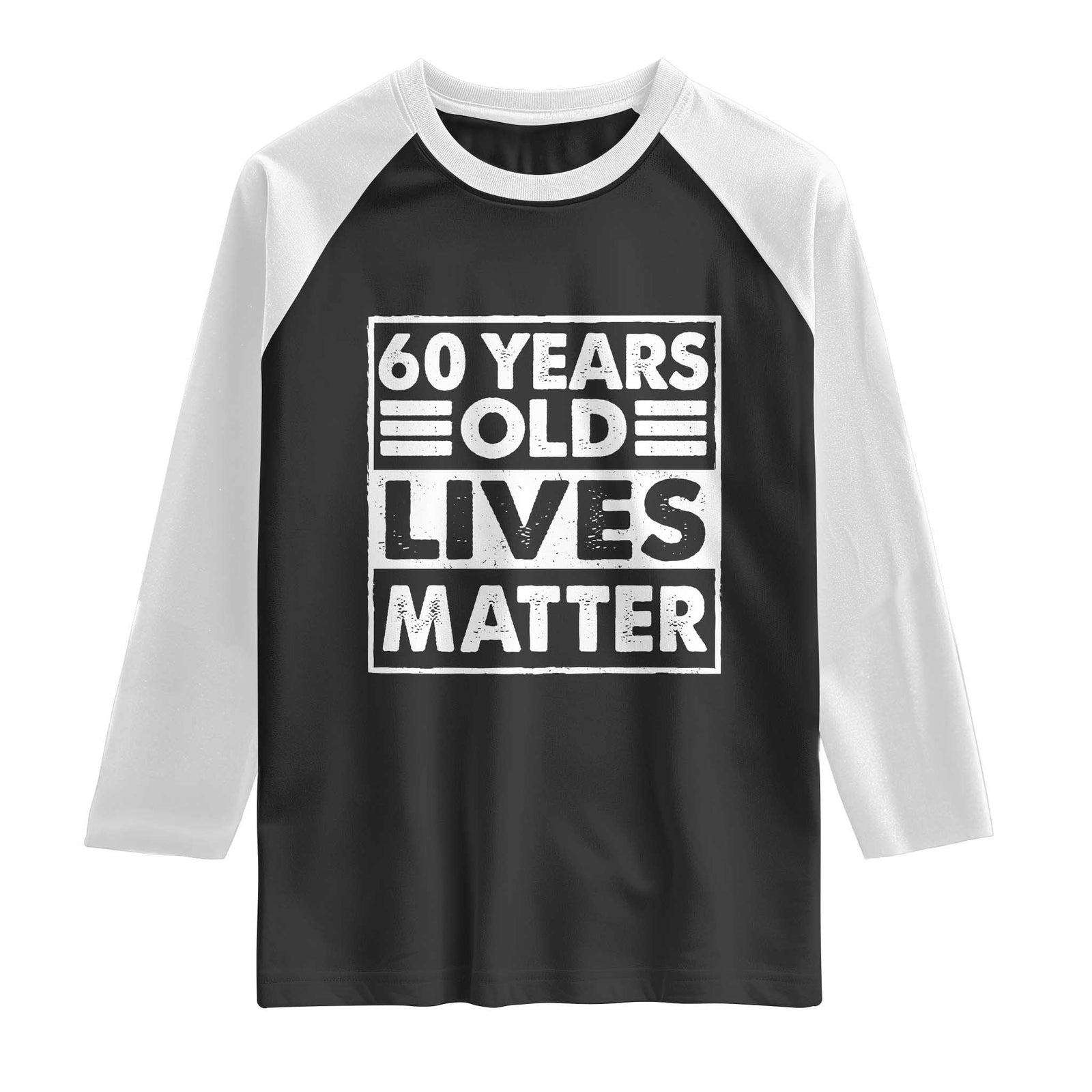 60th Birthday Raglan Shirt 60 Years Old Lives Matter Elderly Senior TS11 Black White Print Your Wear