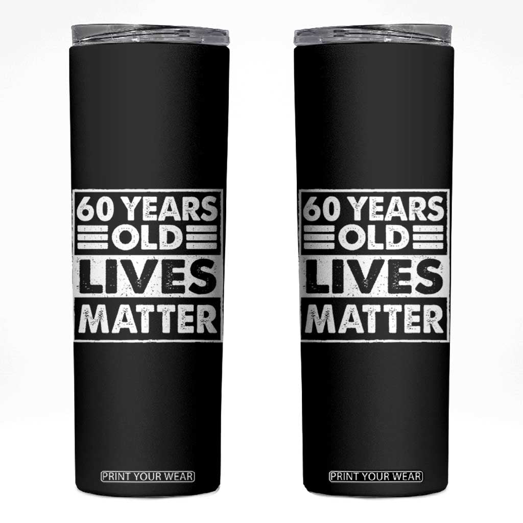 60th Birthday Skinny Tumbler 60 Years Old Lives Matter Elderly Senior TS11 Black Print Your Wear
