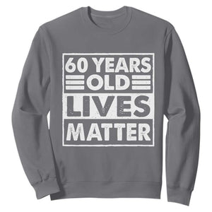 60th Birthday Sweatshirt 60 Years Old Lives Matter Elderly Senior TS11 Charcoal Print Your Wear