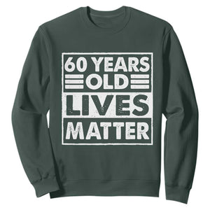 60th Birthday Sweatshirt 60 Years Old Lives Matter Elderly Senior TS11 Dark Forest Green Print Your Wear