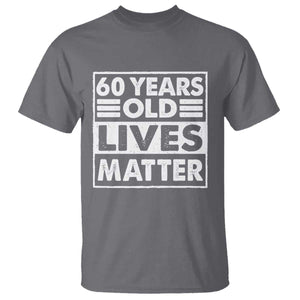 60th Birthday T Shirt 60 Years Old Lives Matter Elderly Senior TS11 Charcoal Print Your Wear