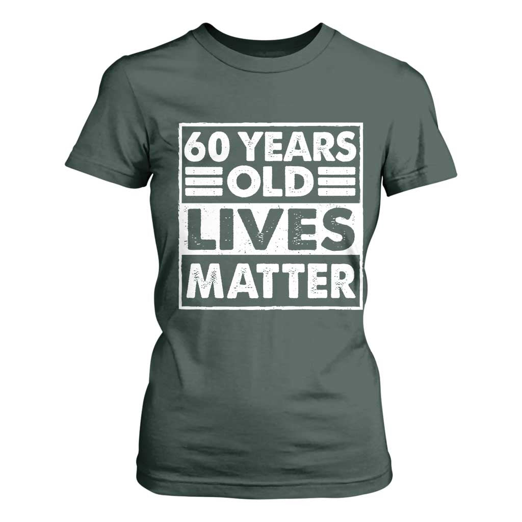 60th Birthday T Shirt For Women 60 Years Old Lives Matter Elderly Senior TS11 Dark Forest Green Print Your Wear