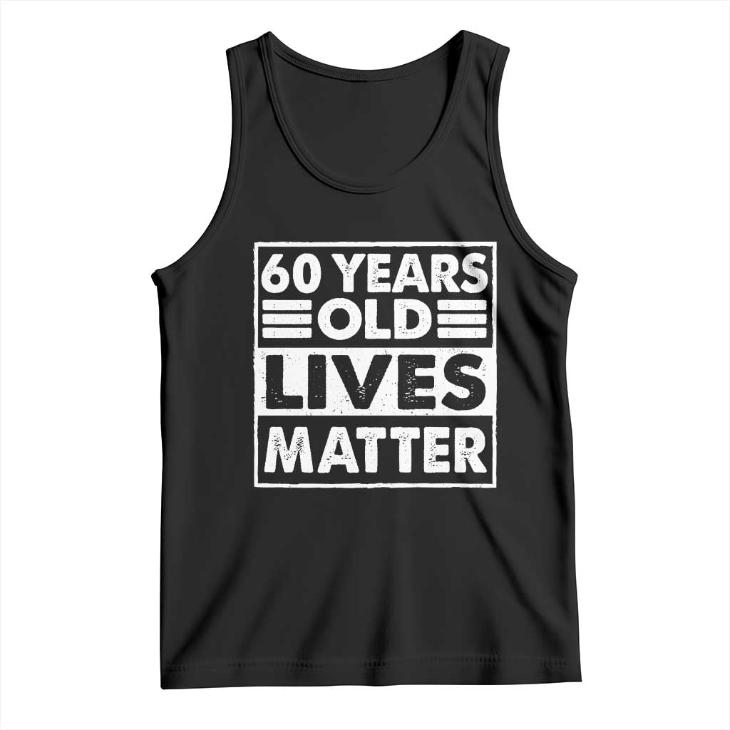 60th Birthday Tank Top 60 Years Old Lives Matter Elderly Senior TS11 Black Print Your Wear