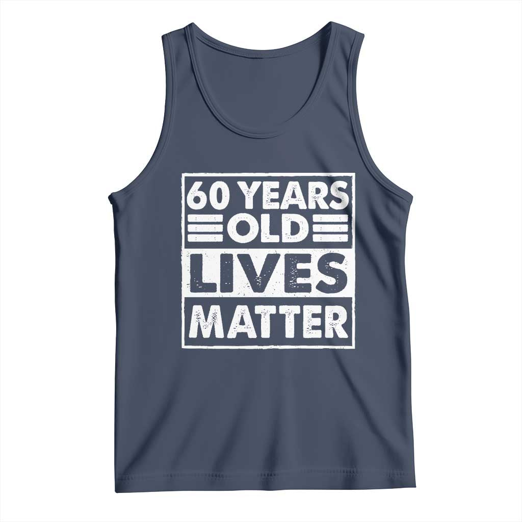 60th Birthday Tank Top 60 Years Old Lives Matter Elderly Senior TS11 Navy Print Your Wear
